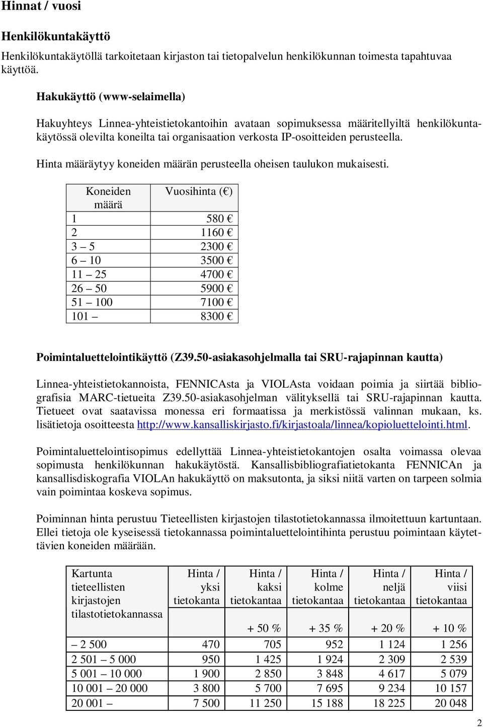 Hinta määräytyy koneiden määrän perusteella oheisen taulukon mukaisesti.