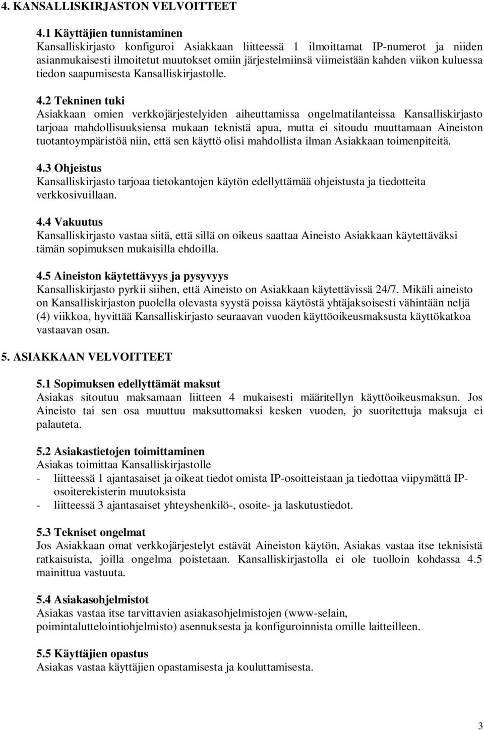 kuluessa tiedon saapumisesta Kansalliskirjastolle. 4.