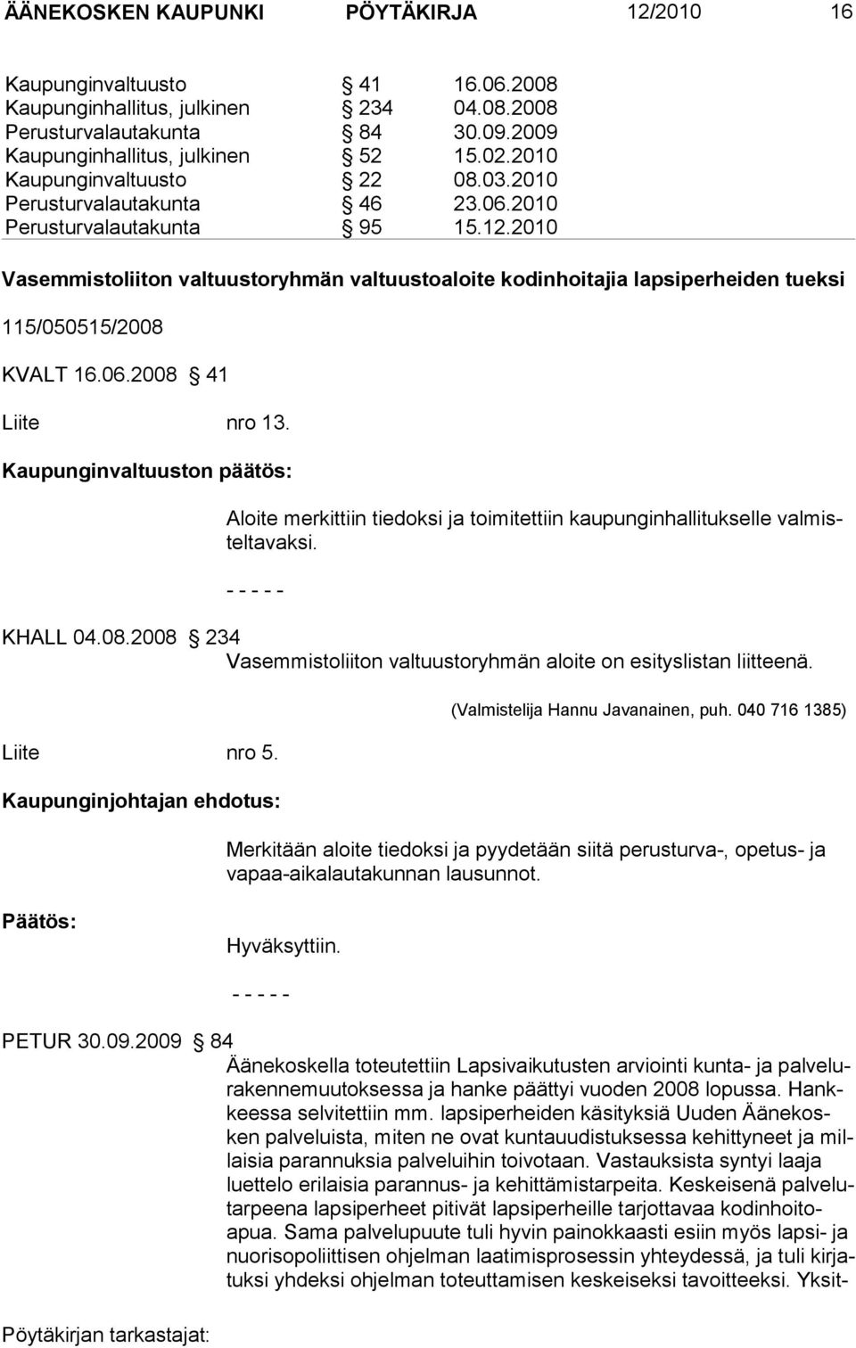 2010 Vasemmistoliiton valtuustoryhmän valtuustoaloite kodinhoitajia lapsiperheiden tueksi 115/050515/2008 KVALT 16.06.2008 41 Liite nro 13.