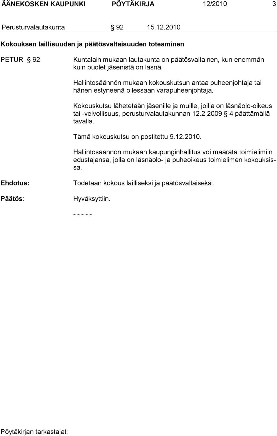 2010 Kokouksen laillisuuden ja päätösvaltaisuuden toteaminen PETUR 92 Kuntalain mukaan lautakunta on päätösvaltainen, kun enemmän kuin puolet jäsenistä on läsnä.