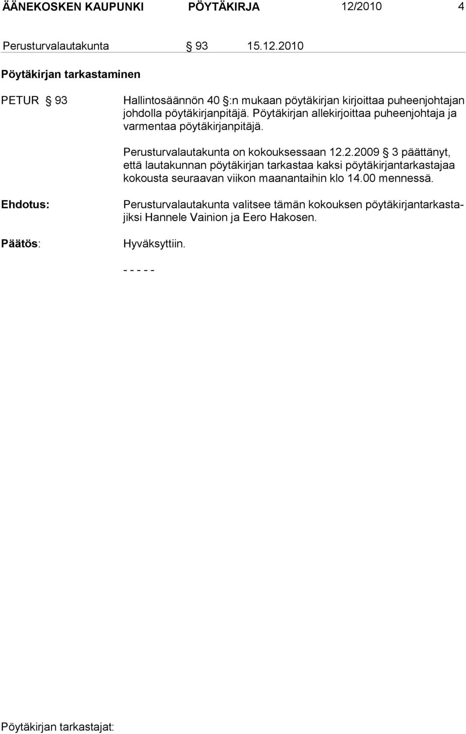 2010 Pöytäkirjan tarkastaminen PETUR 93 Hallintosäännön 40 :n mukaan pöytäkirjan kirjoittaa puheenjohtajan johdolla pöytäkirjanpitäjä.