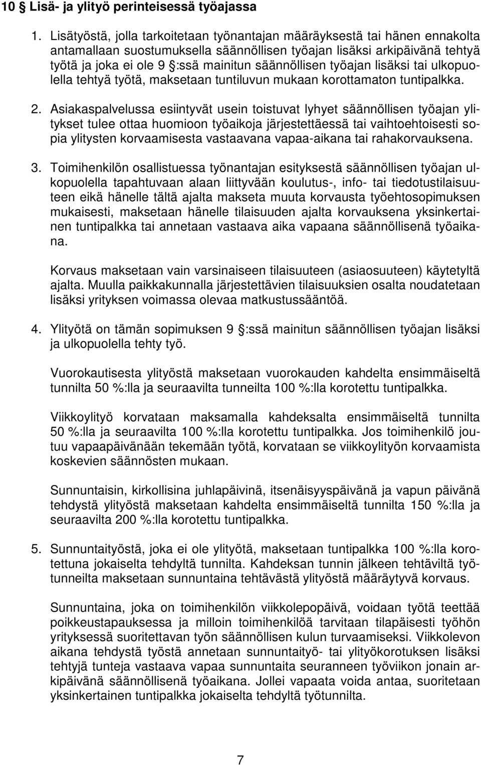 säännöllisen työajan lisäksi tai ulkopuolella tehtyä työtä, maksetaan tuntiluvun mukaan korottamaton tuntipalkka. 2.