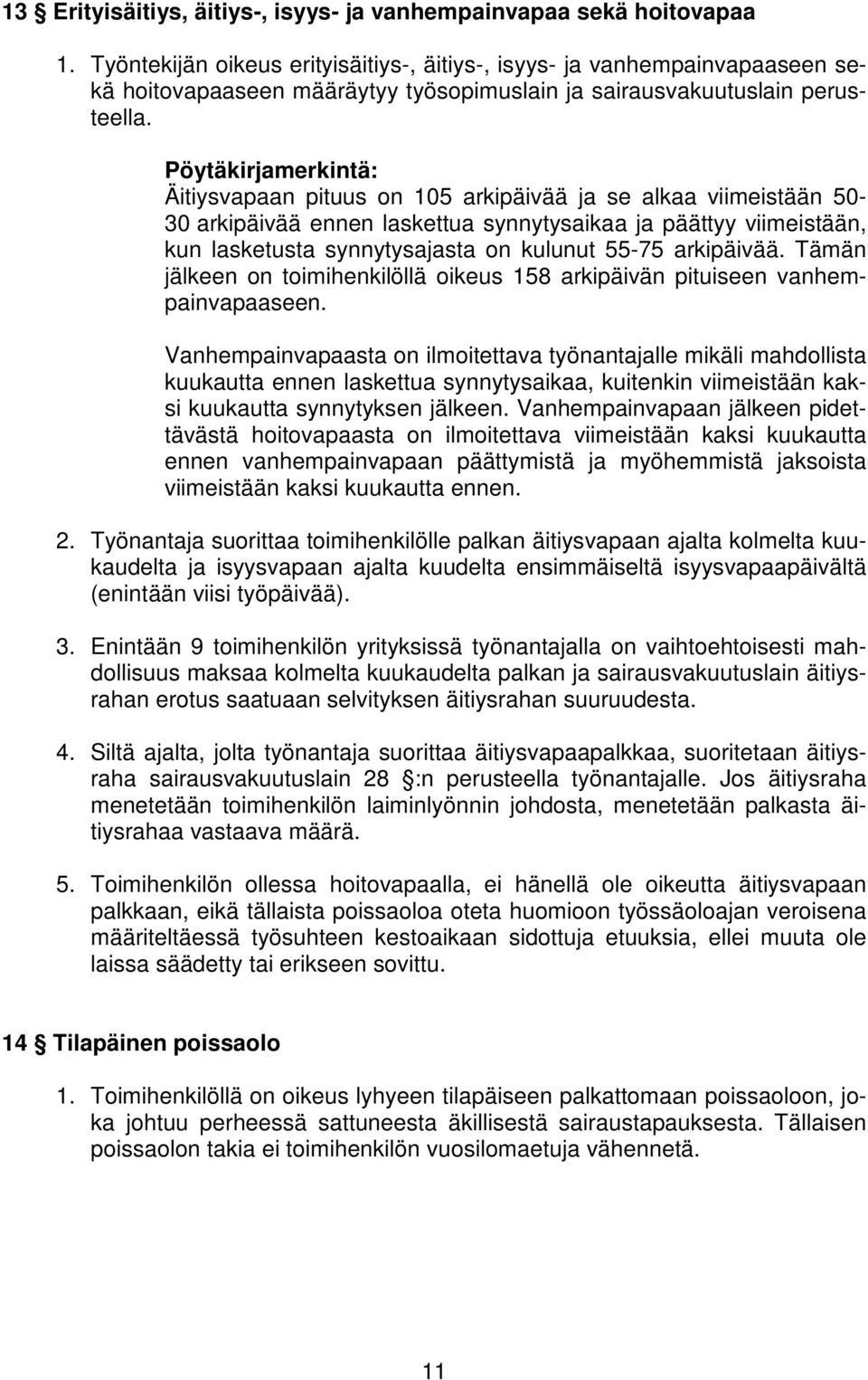 Pöytäkirjamerkintä: Äitiysvapaan pituus on 105 arkipäivää ja se alkaa viimeistään 50-30 arkipäivää ennen laskettua synnytysaikaa ja päättyy viimeistään, kun lasketusta synnytysajasta on kulunut 55-75