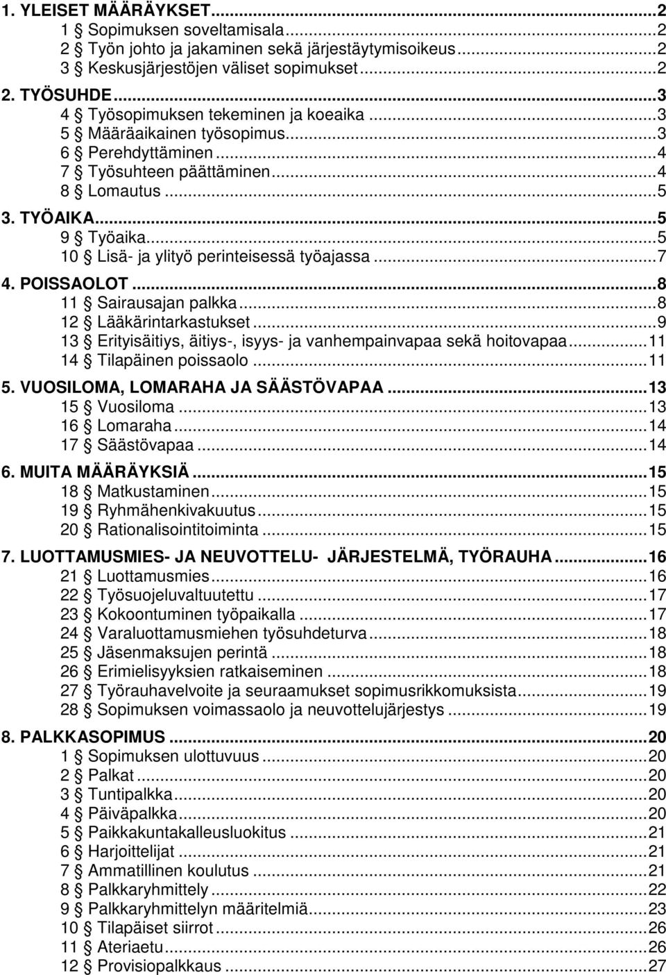 .. 5 10 Lisä- ja ylityö perinteisessä työajassa... 7 4. POISSAOLOT... 8 11 Sairausajan palkka... 8 12 Lääkärintarkastukset... 9 13 Erityisäitiys, äitiys-, isyys- ja vanhempainvapaa sekä hoitovapaa.