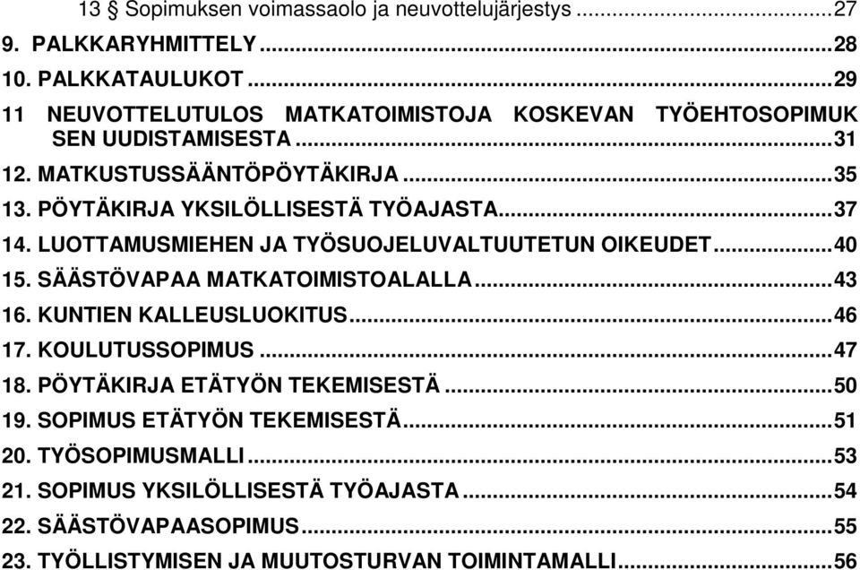 .. 37 14. LUOTTAMUSMIEHEN JA TYÖSUOJELUVALTUUTETUN OIKEUDET... 40 15. SÄÄSTÖVAPAA MATKATOIMISTOALALLA... 43 16. KUNTIEN KALLEUSLUOKITUS... 46 17. KOULUTUSSOPIMUS.