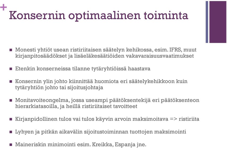 kiinnittää huomiota eri säätelykehikkoon kuin tytäryhtiön johto tai sijoitusjohtaja Monitavoiteongelma, jossa useampi päätöksentekijä eri päätöksenteon