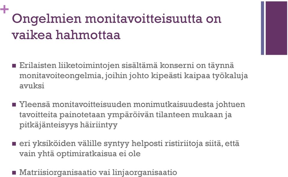 monimutkaisuudesta johtuen tavoitteita painotetaan ympäröivän tilanteen mukaan ja pitkäjänteisyys häiriintyy eri