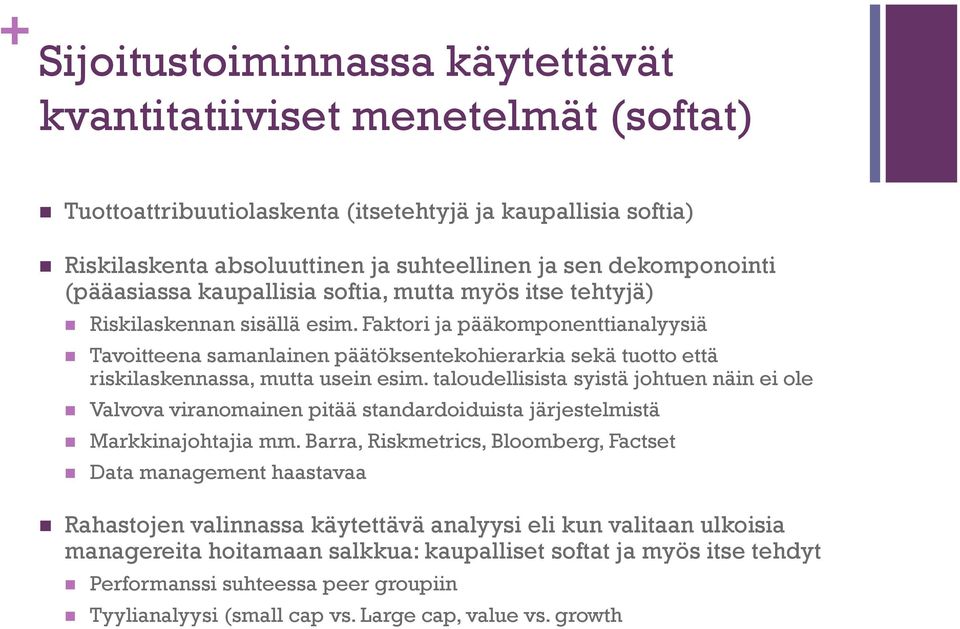 Faktori ja pääkomponenttianalyysiä Tavoitteena samanlainen päätöksentekohierarkia sekä tuotto että riskilaskennassa, mutta usein esim.