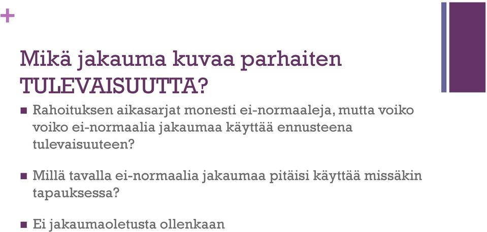 ei-normaalia jakaumaa käyttää ennusteena tulevaisuuteen?