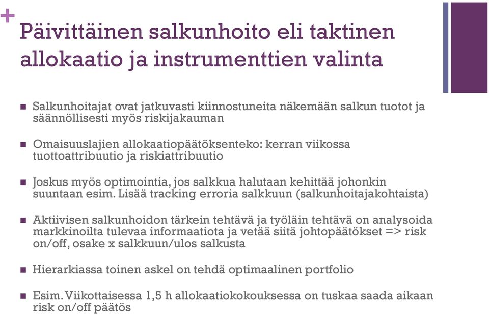 Lisää tracking erroria salkkuun (salkunhoitajakohtaista) Aktiivisen salkunhoidon tärkein tehtävä ja työläin tehtävä on analysoida markkinoilta tulevaa informaatiota ja vetää siitä