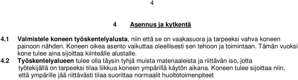 2 Työskentelyalueen tulee olla täysin tyhjä muista materiaaleista ja riittävän iso, jotta työtekijällä on tarpeeksi tilaa liikkua koneen ympärillä käytön aikana.