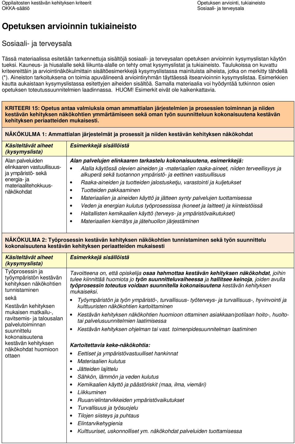 Taulukoissa on kuvattu kriteereittäin ja arviointinäkökulmittain sisältöesimerkkejä kysymyslistassa mainituista aiheista, jotka on merkitty tähdellä (*).