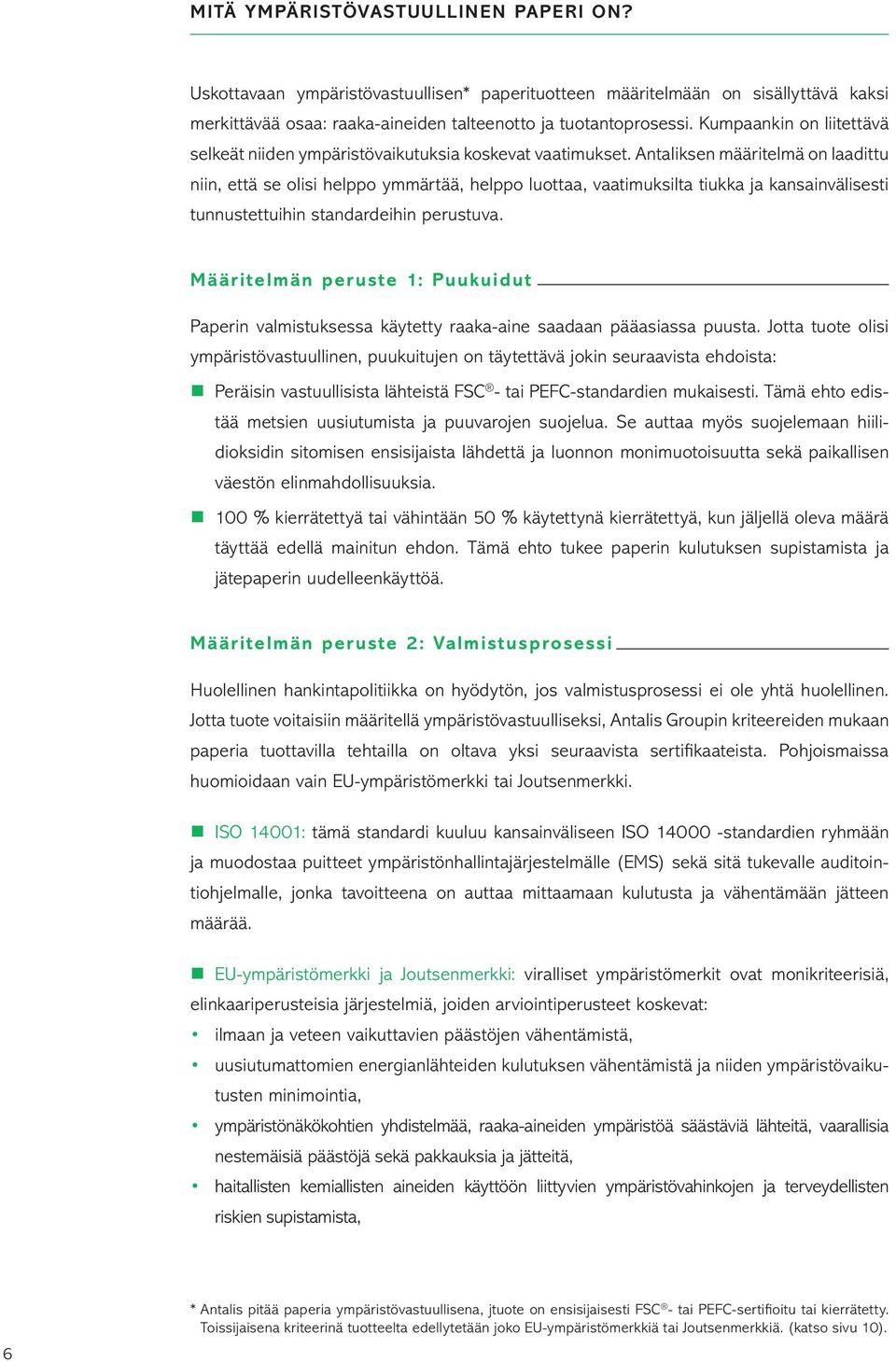 Antaliksen määritelmä on laadittu niin, että se olisi helppo ymmärtää, helppo luottaa, vaatimuksilta tiukka ja kansainvälisesti tunnustettuihin standardeihin perustuva.