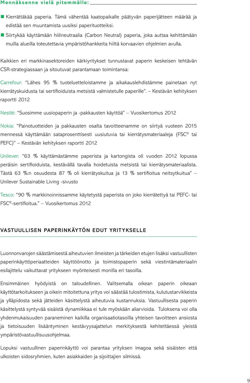 Kaikkien eri markkinasektoreiden kärkiyritykset tunnustavat paperin keskeisen tehtävän CSR-strategiassaan ja sitoutuvat parantamaan toimintansa: Carrefour: Lähes 95 % tuoteluetteloistamme ja