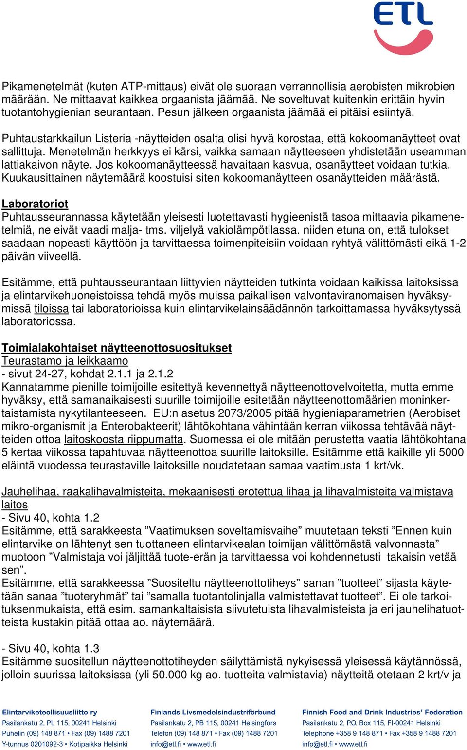 Puhtaustarkkailun Listeria -näytteiden osalta olisi hyvä korostaa, että kokoomanäytteet ovat sallittuja.