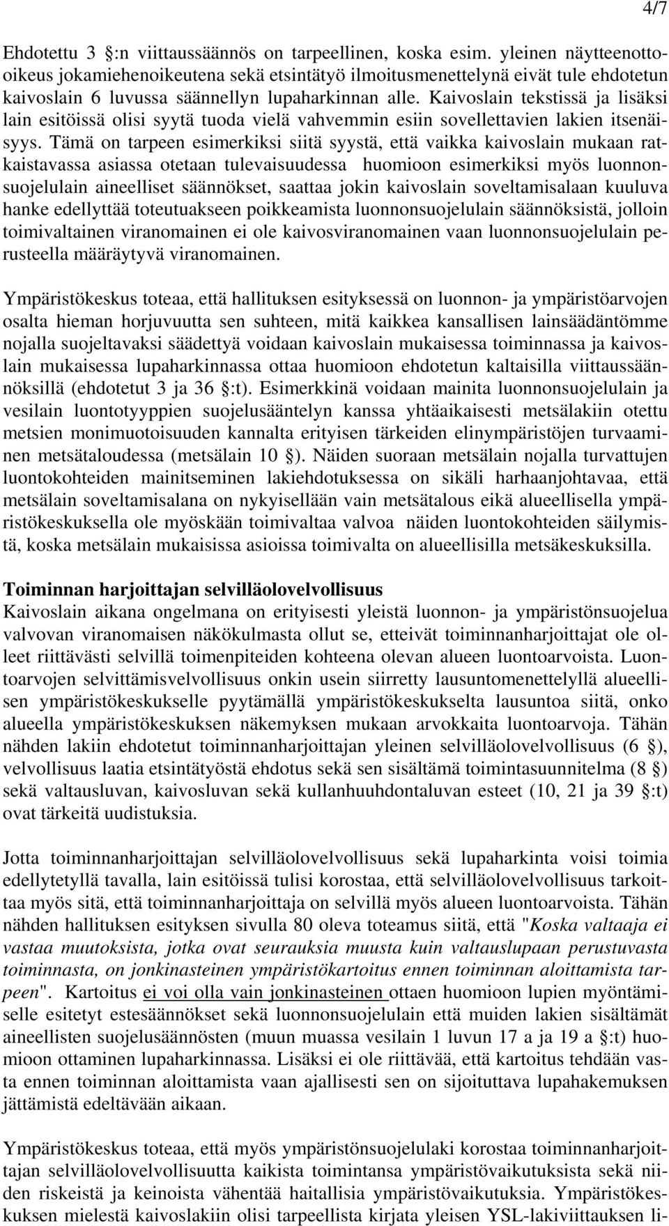 Kaivoslain tekstissä ja lisäksi lain esitöissä olisi syytä tuoda vielä vahvemmin esiin sovellettavien lakien itsenäisyys.