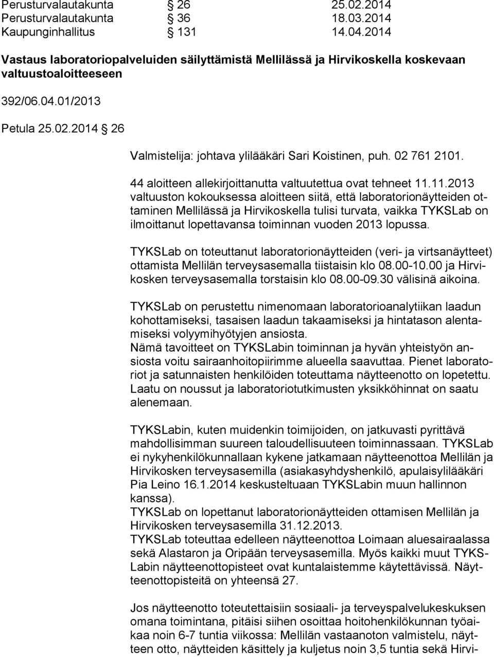 2014 26 Valmistelija: johtava ylilääkäri Sari Koistinen, puh. 02 761 2101. 44 aloitteen allekirjoittanutta valtuutettua ovat tehneet 11.