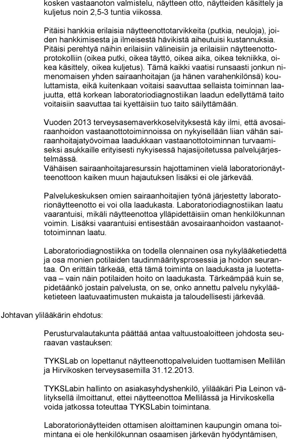 Pitäisi perehtyä näihin erilaisiin välineisiin ja erilaisiin näyt teen ot topro to kol liin (oikea putki, oikea täyttö, oikea aika, oikea tekniikka, oikea käsittely, oikea kuljetus).