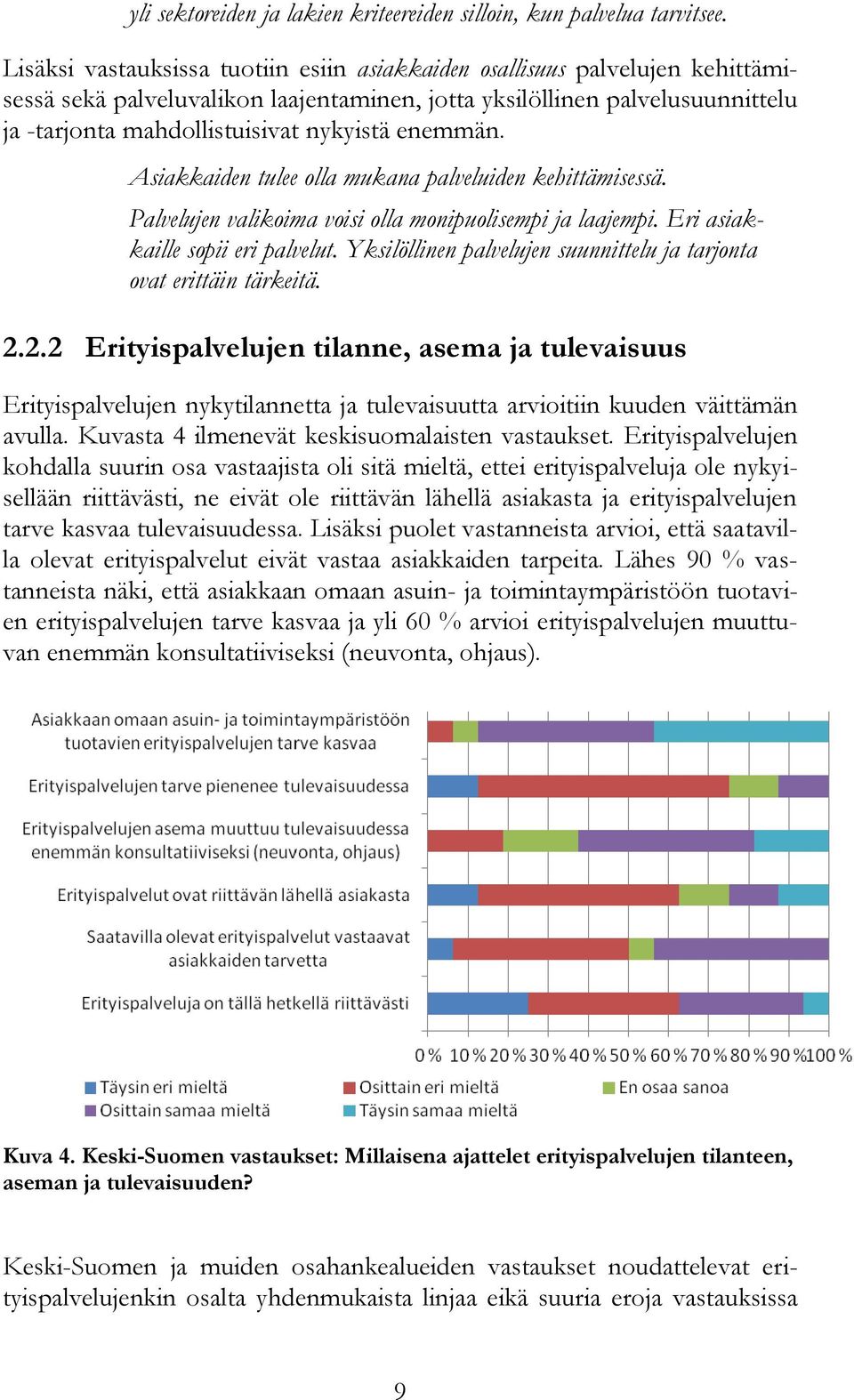 enemmän. Asiakkaiden tulee olla mukana palveluiden kehittämisessä. Palvelujen valikoima voisi olla monipuolisempi ja laajempi. Eri asiakkaille sopii eri palvelut.