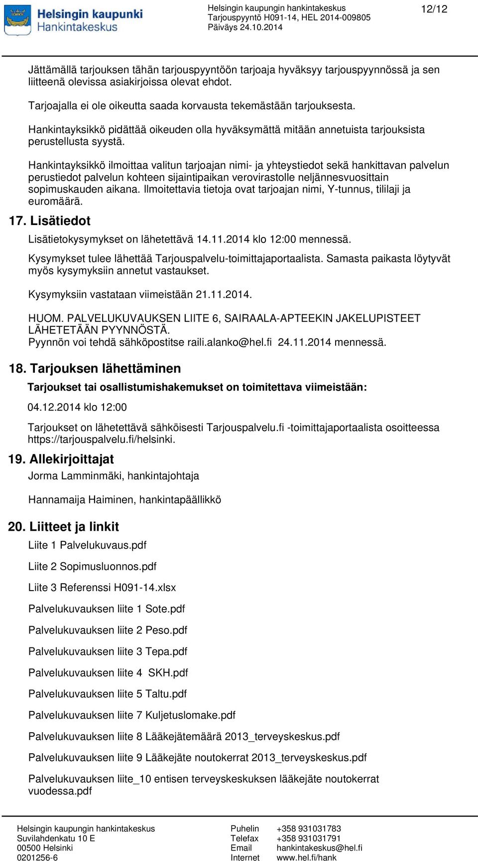 Hankintayksikkö ilmoittaa valitun tarjoajan nimi- ja yhteystiedot sekä hankittavan palvelun perustiedot palvelun kohteen sijaintipaikan verovirastolle neljännesvuosittain sopimuskauden aikana.