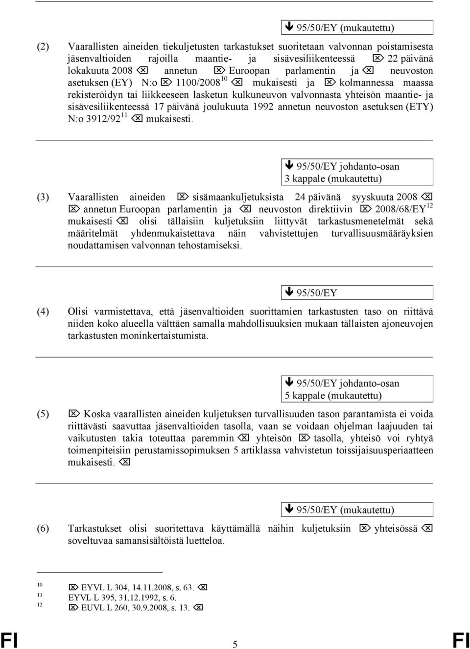 sisävesiliikenteessä 17 päivänä joulukuuta 1992 annetun neuvoston asetuksen (ETY) N:o 3912/92 11 mukaisesti.