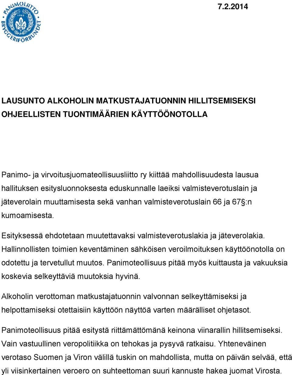 Esityksessä ehdotetaan muutettavaksi valmisteverotuslakia ja jäteverolakia. Hallinnollisten toimien keventäminen sähköisen veroilmoituksen käyttöönotolla on odotettu ja tervetullut muutos.