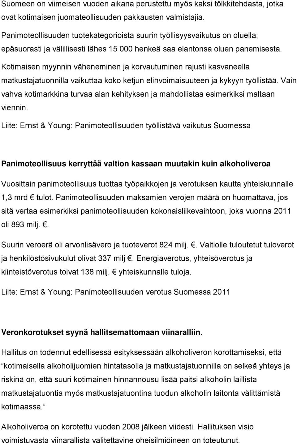 Kotimaisen myynnin väheneminen ja korvautuminen rajusti kasvaneella matkustajatuonnilla vaikuttaa koko ketjun elinvoimaisuuteen ja kykyyn työllistää.