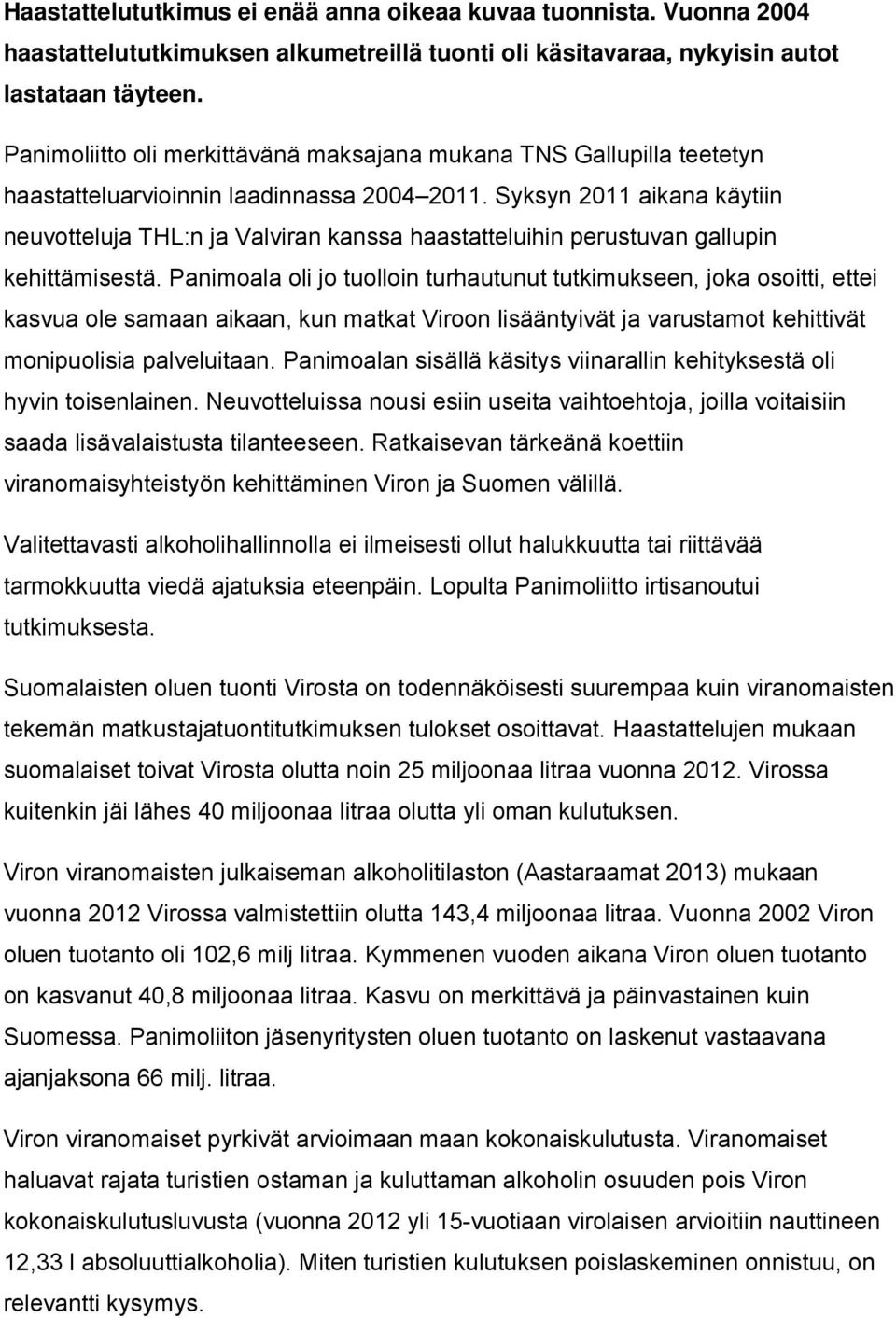 Syksyn 2011 aikana käytiin neuvotteluja THL:n ja Valviran kanssa haastatteluihin perustuvan gallupin kehittämisestä.