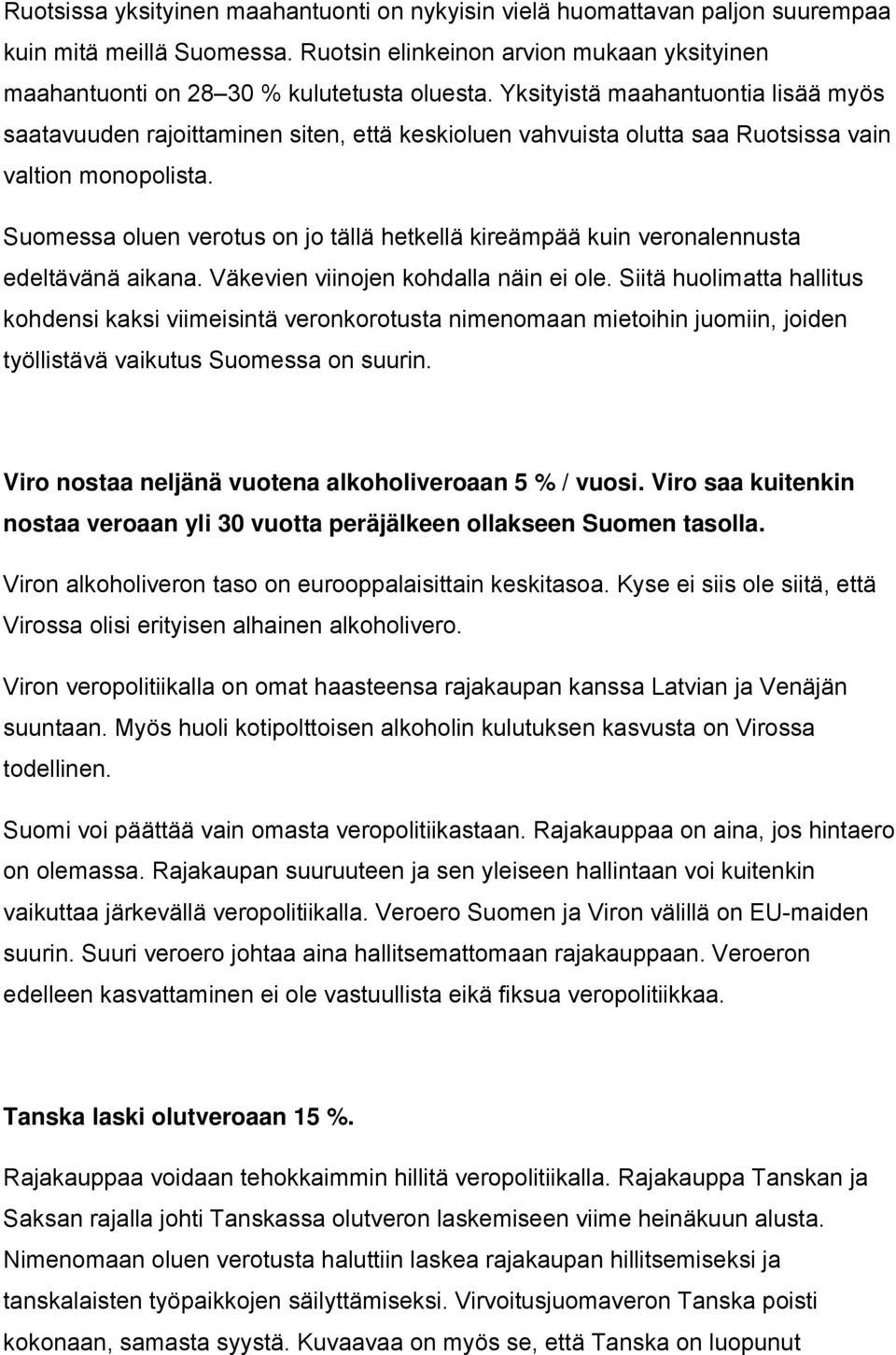 Suomessa oluen verotus on jo tällä hetkellä kireämpää kuin veronalennusta edeltävänä aikana. Väkevien viinojen kohdalla näin ei ole.