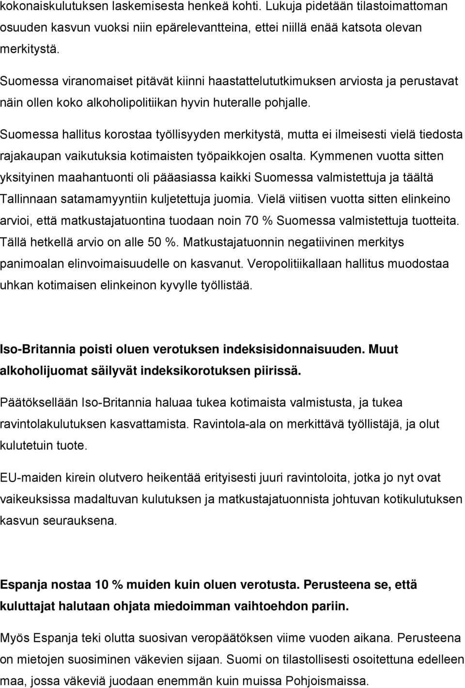 Suomessa hallitus korostaa työllisyyden merkitystä, mutta ei ilmeisesti vielä tiedosta rajakaupan vaikutuksia kotimaisten työpaikkojen osalta.