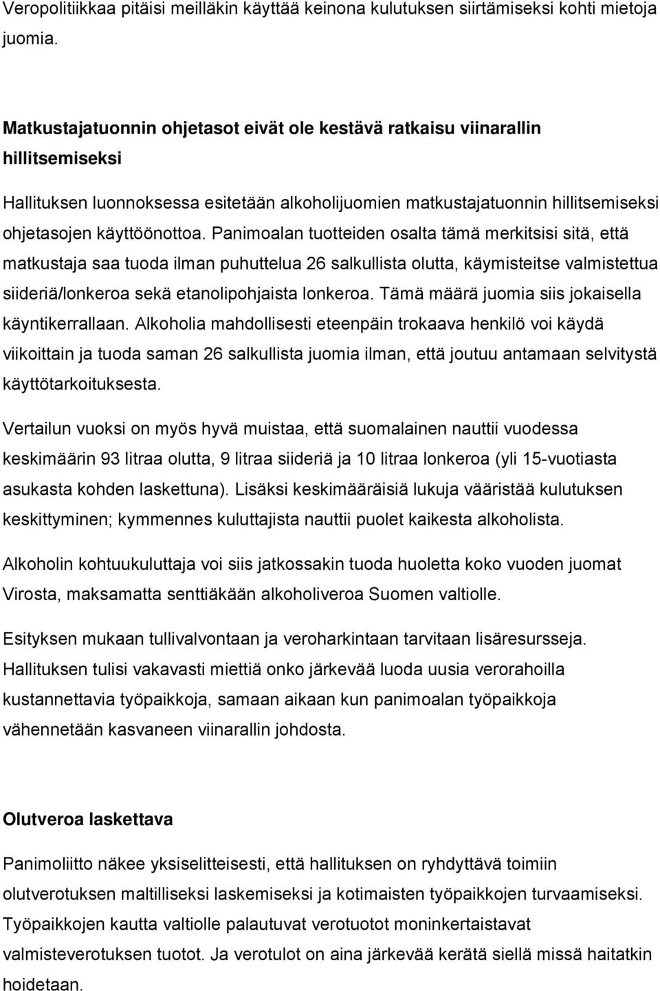 Panimoalan tuotteiden osalta tämä merkitsisi sitä, että matkustaja saa tuoda ilman puhuttelua 26 salkullista olutta, käymisteitse valmistettua siideriä/lonkeroa sekä etanolipohjaista lonkeroa.