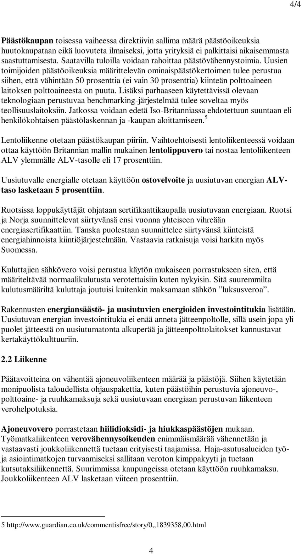 Uusien toimijoiden päästöoikeuksia määrittelevän ominaispäästökertoimen tulee perustua siihen, että vähintään 50 prosenttia (ei vain 30 prosenttia) kiinteän polttoaineen laitoksen polttoaineesta on