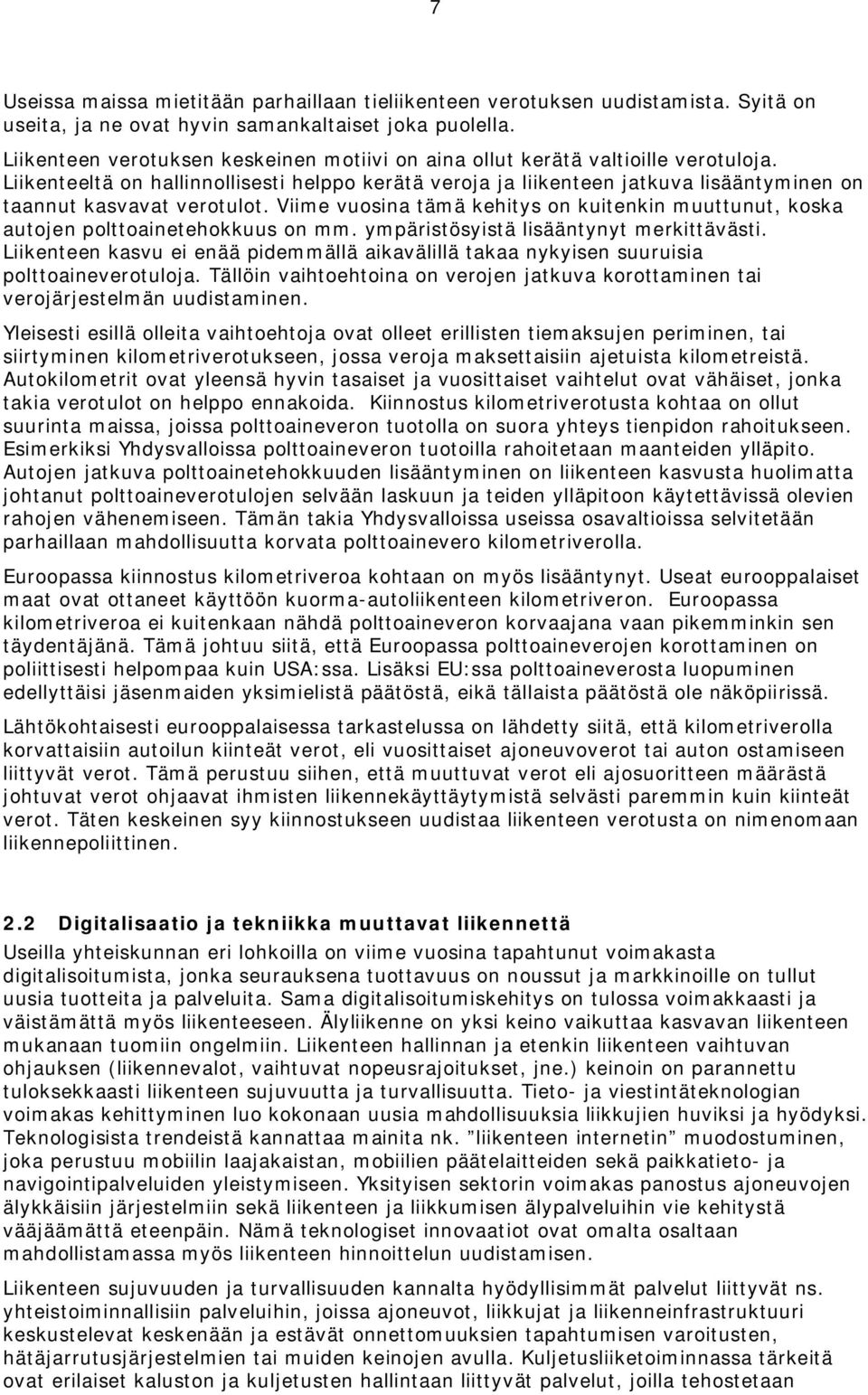 Liikenteeltä on hallinnollisesti helppo kerätä veroja ja liikenteen jatkuva lisääntyminen on taannut kasvavat verotulot.