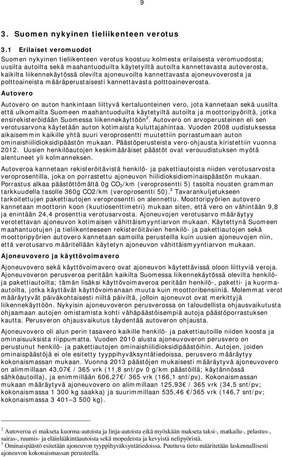 liikennekäytössä olevilta ajoneuvoilta kannettavasta ajoneuvoverosta ja polttoaineista määräperustaisesti kannettavasta polttoaineverosta.