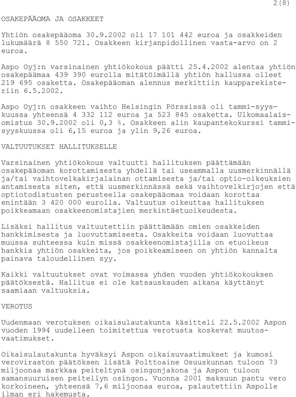 Osakepääoman alennus merkittiin kaupparekisteriin 6.5.2002. Aspo Oyj:n osakkeen vaihto Helsingin Pörssissä oli tammi-syyskuussa yhteensä 4 332 112 euroa ja 523 845 osaketta. Ulkomaalaisomistus 30.9.