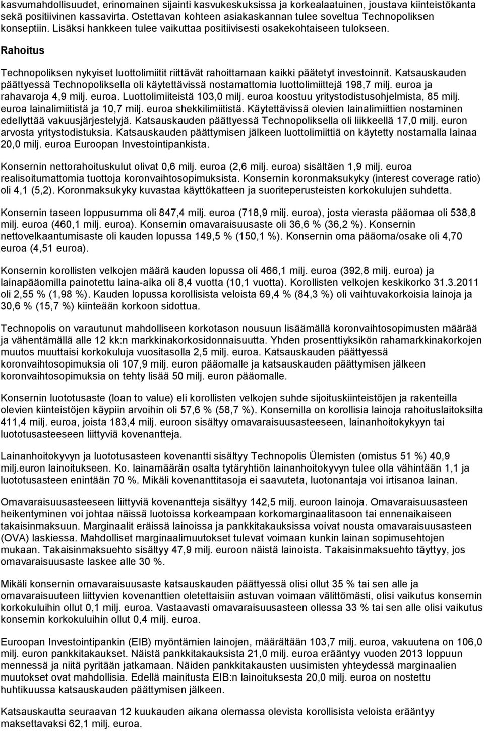 Rahoitus Technopoliksen nykyiset luottolimiitit riittävät rahoittamaan kaikki päätetyt investoinnit.