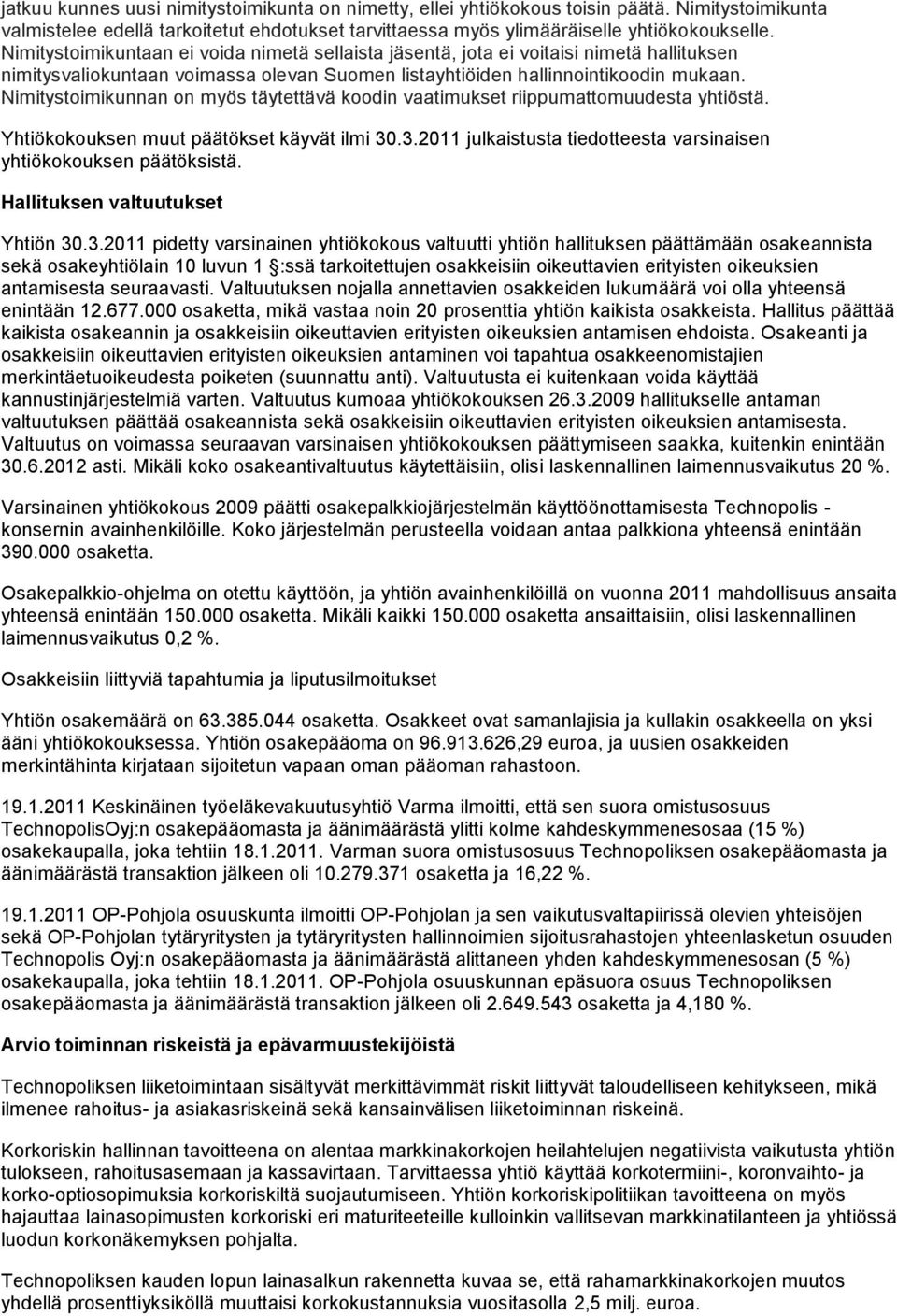 Nimitystoimikunnan on myös täytettävä koodin vaatimukset riippumattomuudesta yhtiöstä. Yhtiökokouksen muut päätökset käyvät ilmi 30