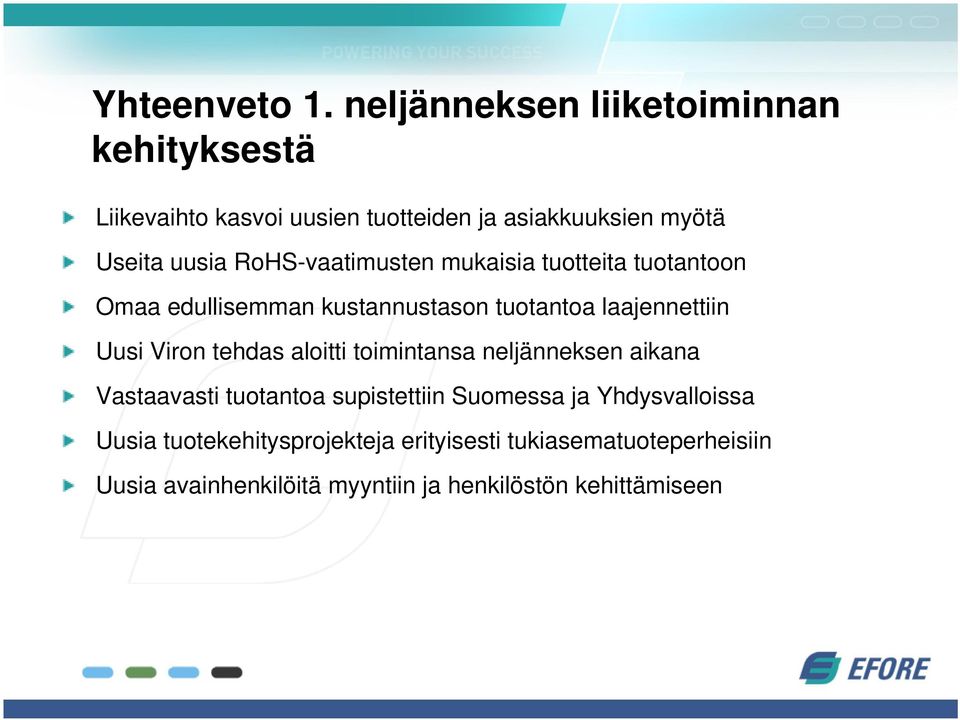 RoHS-vaatimusten mukaisia tuotteita tuotantoon Omaa edullisemman kustannustason tuotantoa laajennettiin Uusi Viron tehdas