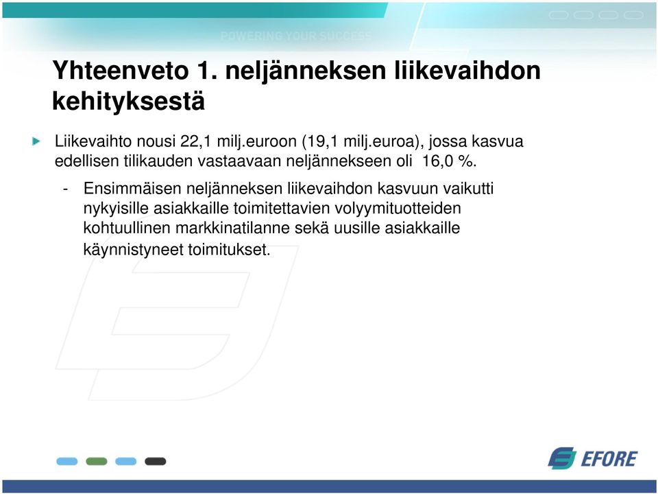 - Ensimmäisen neljänneksen liikevaihdon kasvuun vaikutti nykyisille asiakkaille toimitettavien