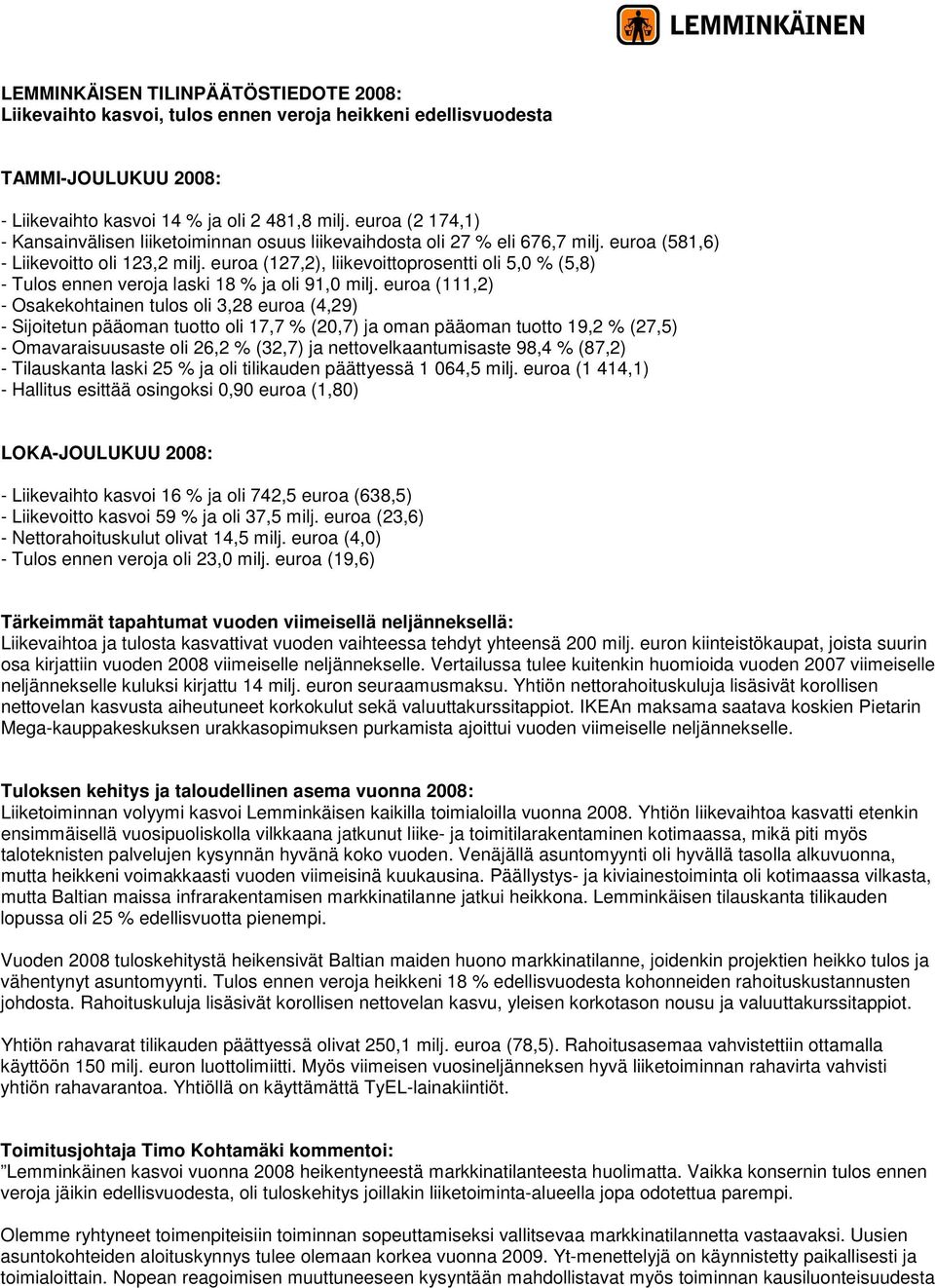 euroa (127,2), liikevoittoprosentti oli 5,0 % (5,8) - Tulos ennen veroja laski 18 % ja oli 91,0 milj.