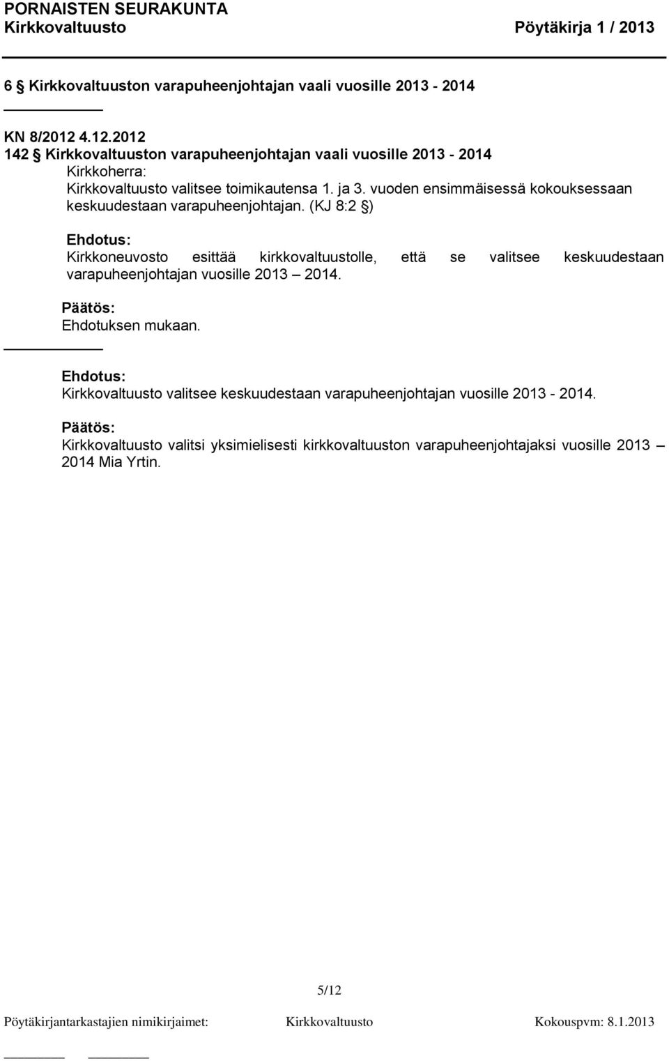 vuoden ensimmäisessä kokouksessaan keskuudestaan varapuheenjohtajan.