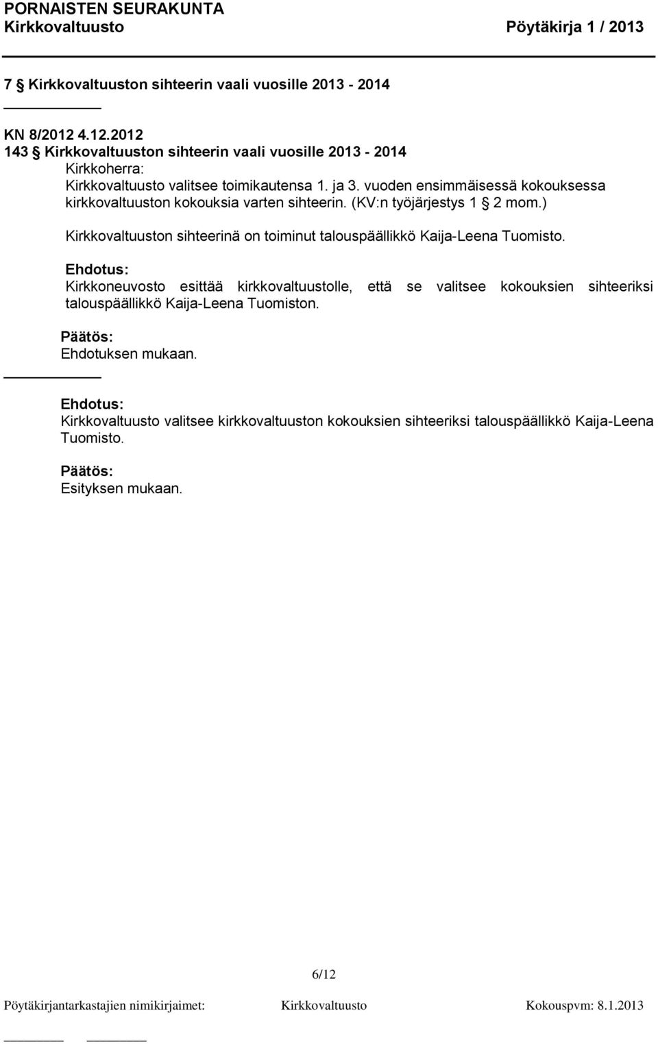 vuoden ensimmäisessä kokouksessa kirkkovaltuuston kokouksia varten sihteerin. (KV:n työjärjestys 1 2 mom.