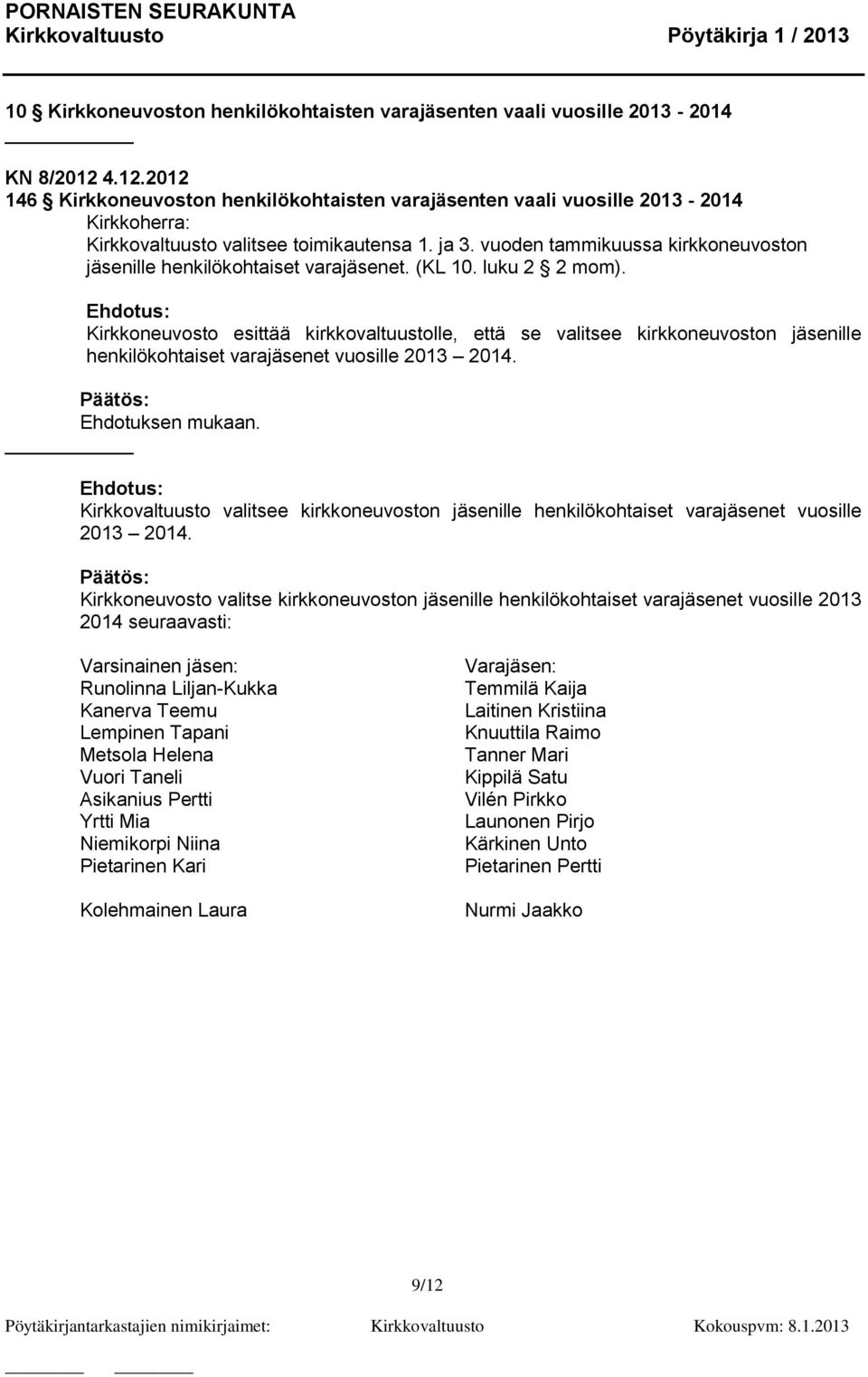 vuoden tammikuussa kirkkoneuvoston jäsenille henkilökohtaiset varajäsenet. (KL 10. luku 2 2 mom).