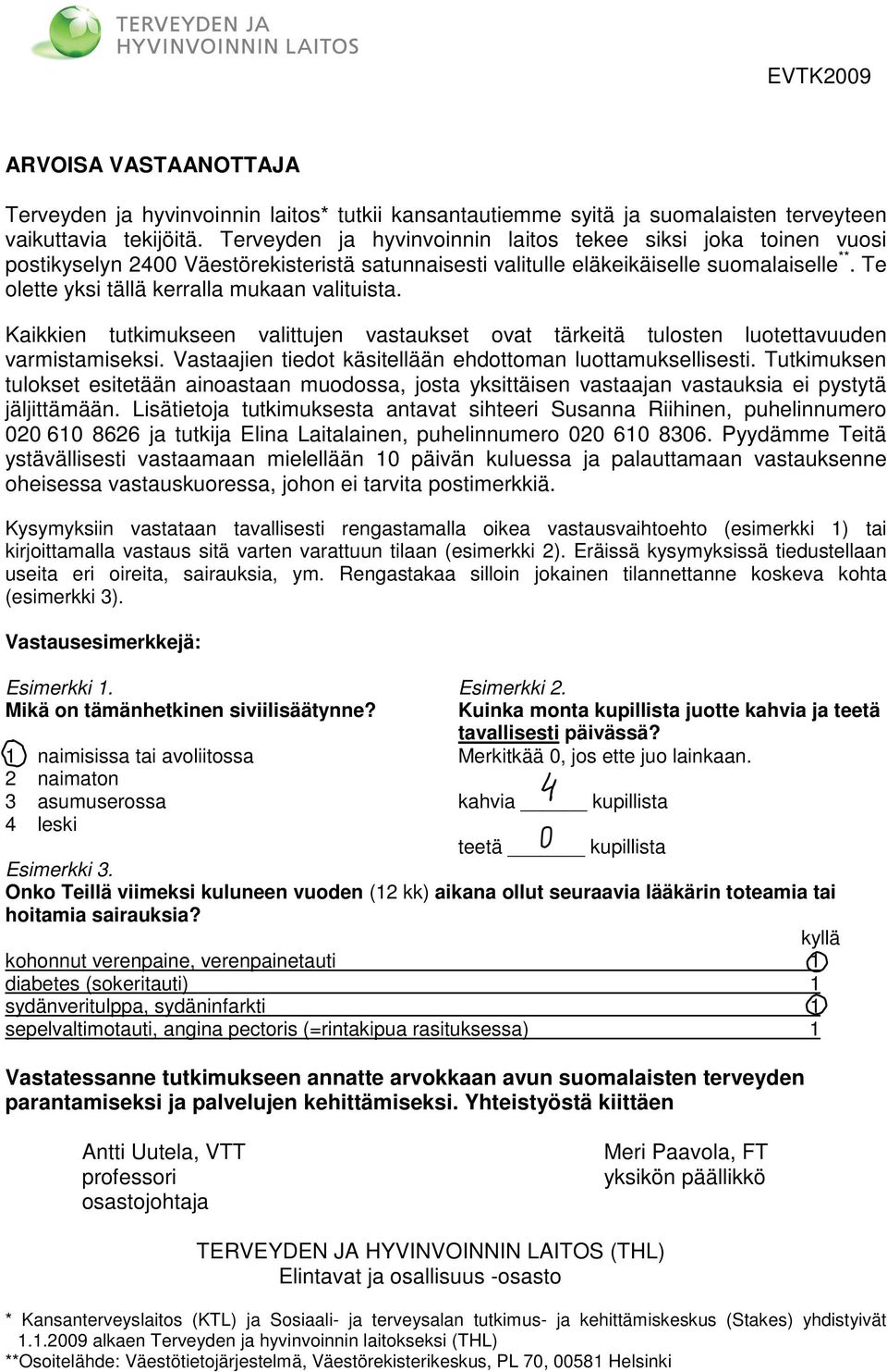 Te olette yksi tällä kerralla mukaan valituista. Kaikkien tutkimukseen valittujen vastaukset ovat tärkeitä tulosten luotettavuuden varmistamiseksi.