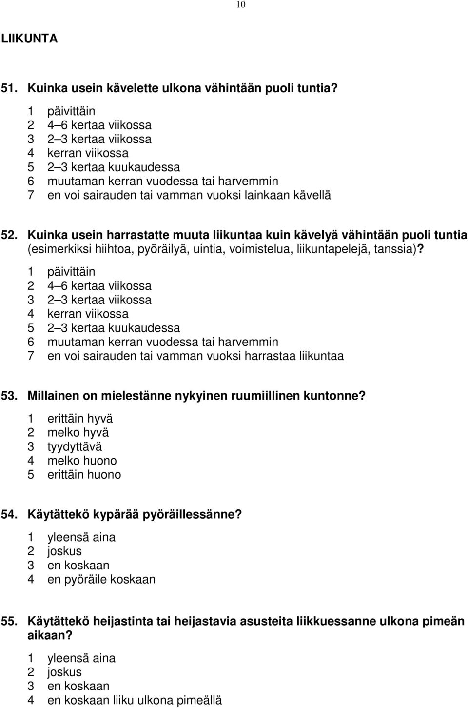 Kuinka usein harrastatte muuta liikuntaa kuin kävelyä vähintään puoli tuntia (esimerkiksi hiihtoa, pyöräilyä, uintia, voimistelua, liikuntapelejä, tanssia)?