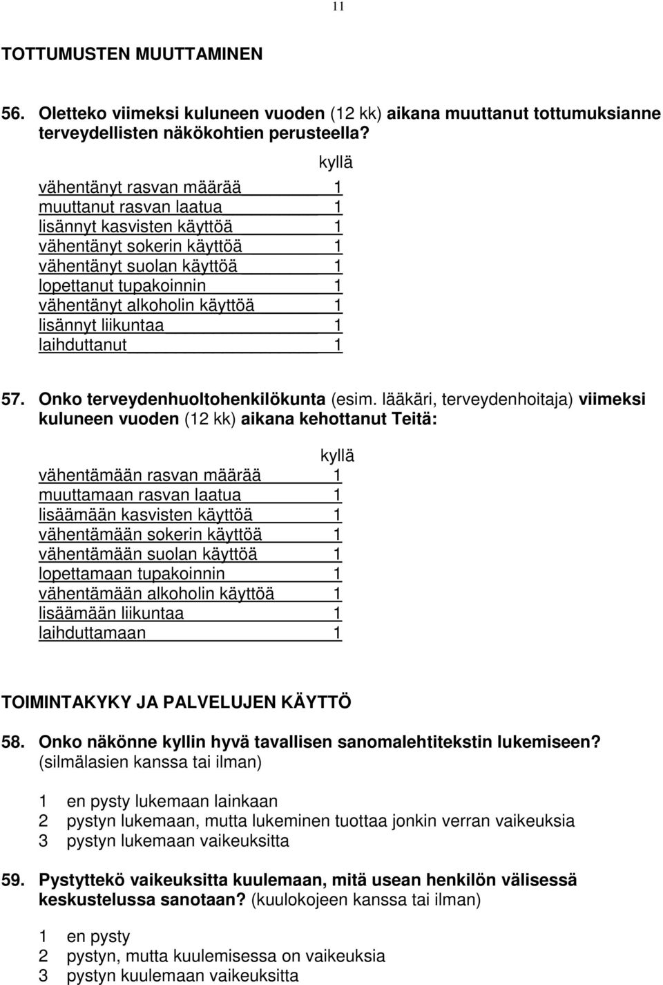 lisännyt liikuntaa 1 laihduttanut 1 57. Onko terveydenhuoltohenkilökunta (esim.