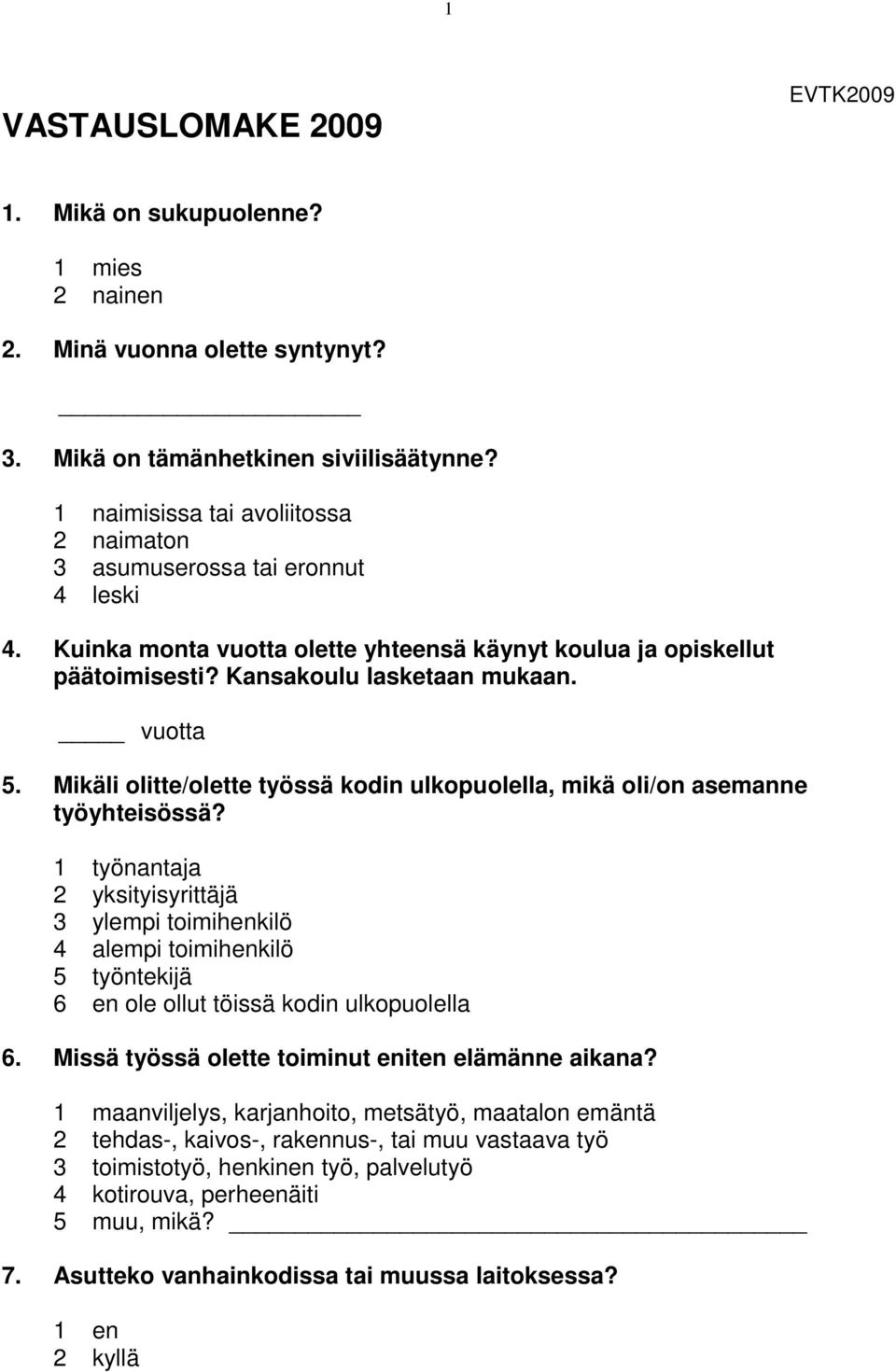 Mikäli olitte/olette työssä kodin ulkopuolella, mikä oli/on asemanne työyhteisössä?