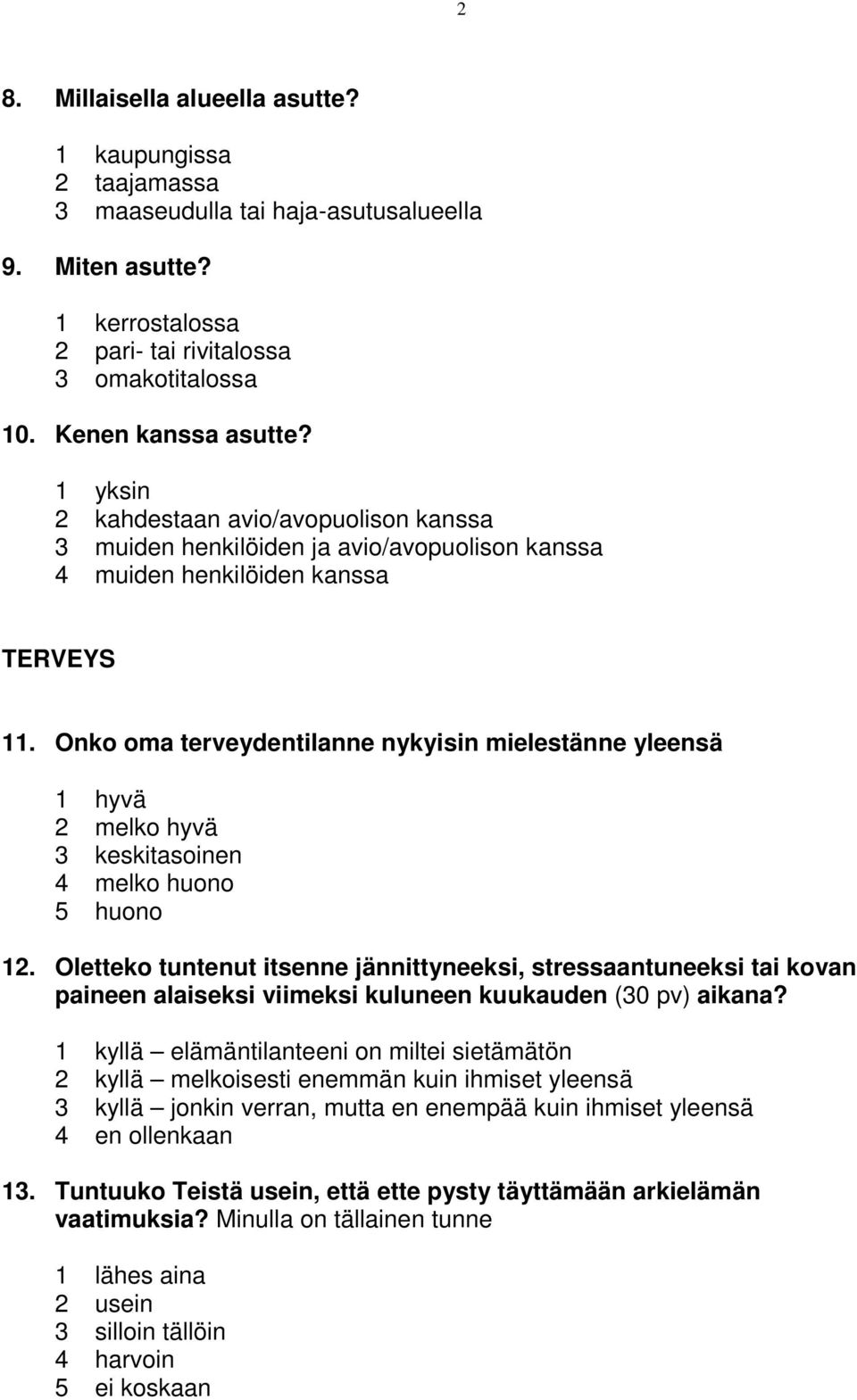 Onko oma terveydentilanne nykyisin mielestänne yleensä 1 hyvä 2 melko hyvä 3 keskitasoinen 4 melko huono 5 huono 12.