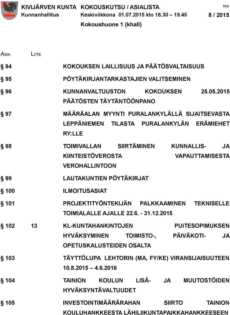 2015 PÄÄTÖSTEN TÄYTÄNTÖÖNPANO 97 MÄÄRÄALAN MYYNTI PURALANKYLÄLLÄ SIJAITSEVASTA LEPPÄNIEMEN TILASTA PURALANKYLÄN ERÄMIEHET RY:LLE 98 TOIMIVALLAN SIIRTÄMINEN KUNNALLIS- JA KIINTEISTÖVEROSTA