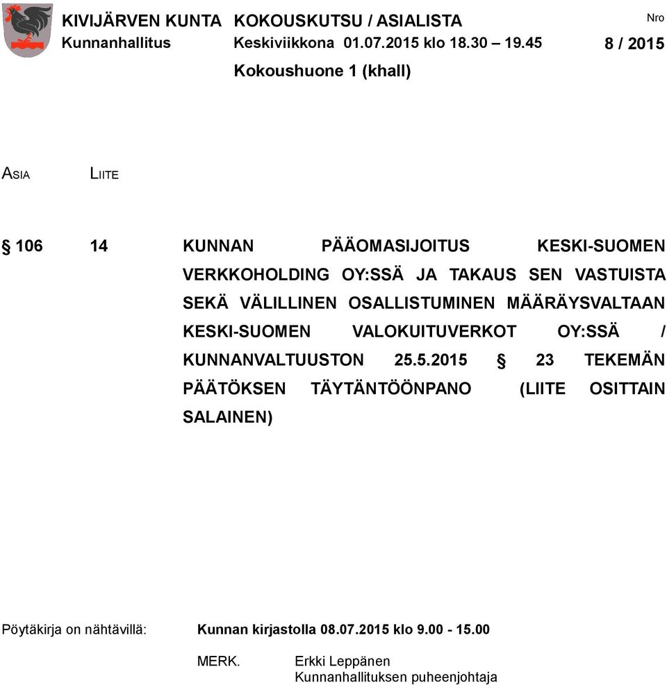 SEN VASTUISTA SEKÄ VÄLILLINEN OSALLISTUMINEN MÄÄRÄYSVALTAAN KESKI-SUOMEN VALOKUITUVERKOT OY:SSÄ / KUNNANVALTUUSTON 25.